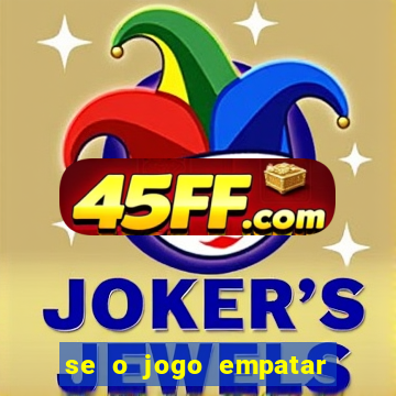 se o jogo empatar hoje quem ganha